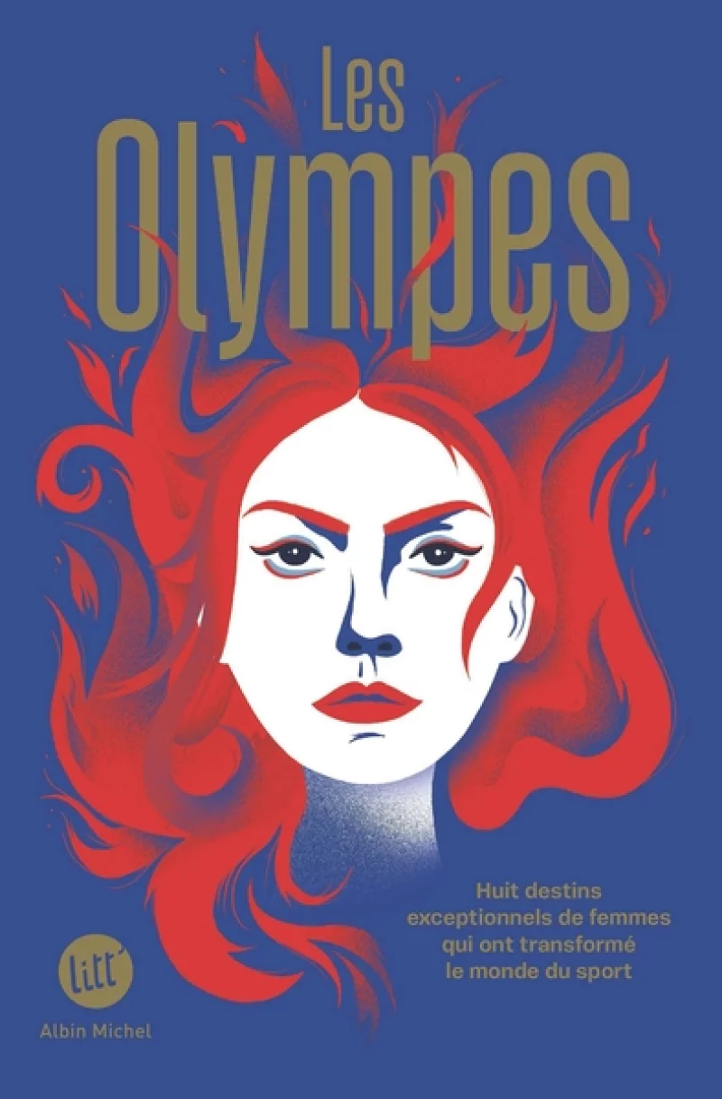 Les olympes : huit destins exceptionnels de femmes qui ont transformé le monde du sport