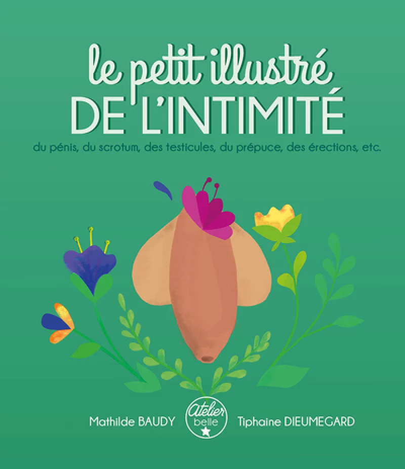 Le petit illustré de l'intimité, t.2 : du pénis, du scrotum, des testicules, du prépuce, des érections, etc.